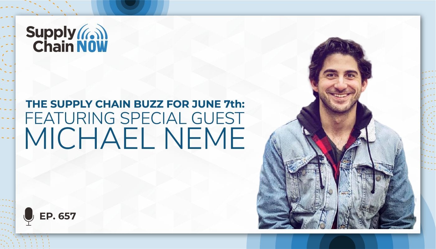 The Supply Chain Buzz for June 7th: Featuring Special Guest Michael Neme