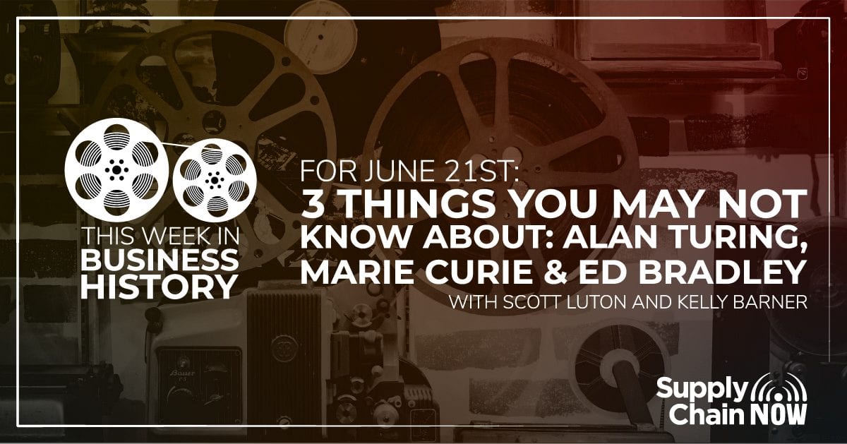 This Week in Business History for June 21st: 3 Things You May Not Know About Alan Turing, Marie Curie & Ed Bradley