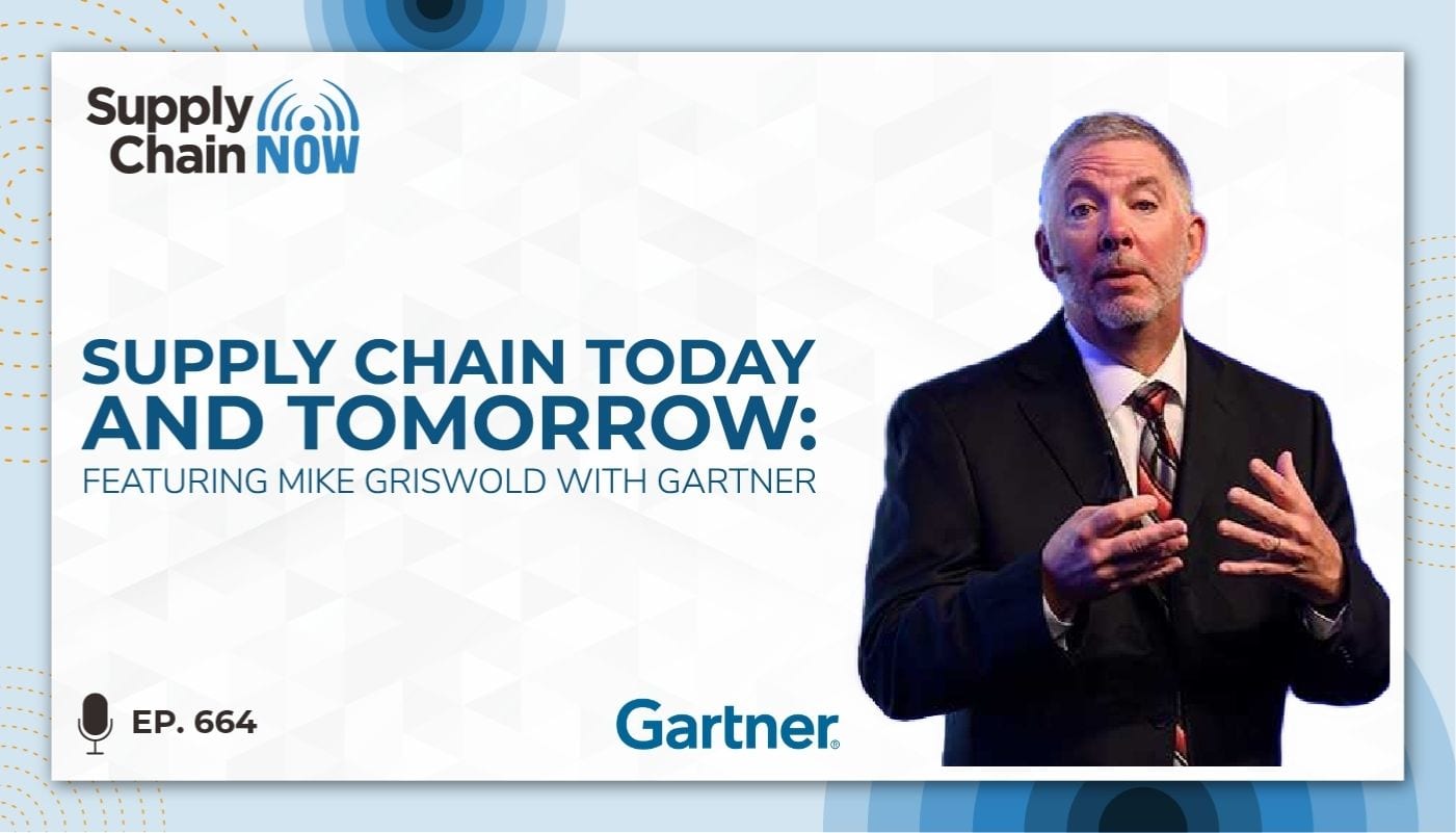 Supply Chain Today and Tomorrow: Featuring Mike Griswold with Gartner