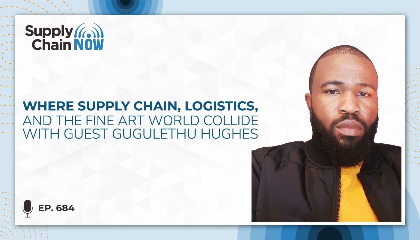 Where Supply Chain, Logistics, and the Fine Art World Collide with Guest Gugulethu Hughes