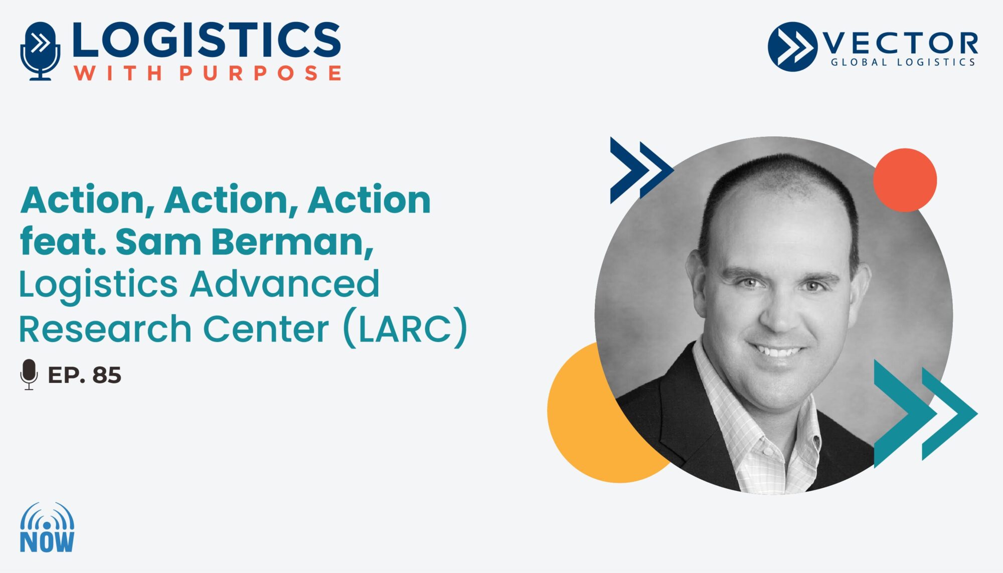 Action, Action, Action featuring Sam Berman, Logistics Advanced Research  Center (LARC) - Supply Chain Now