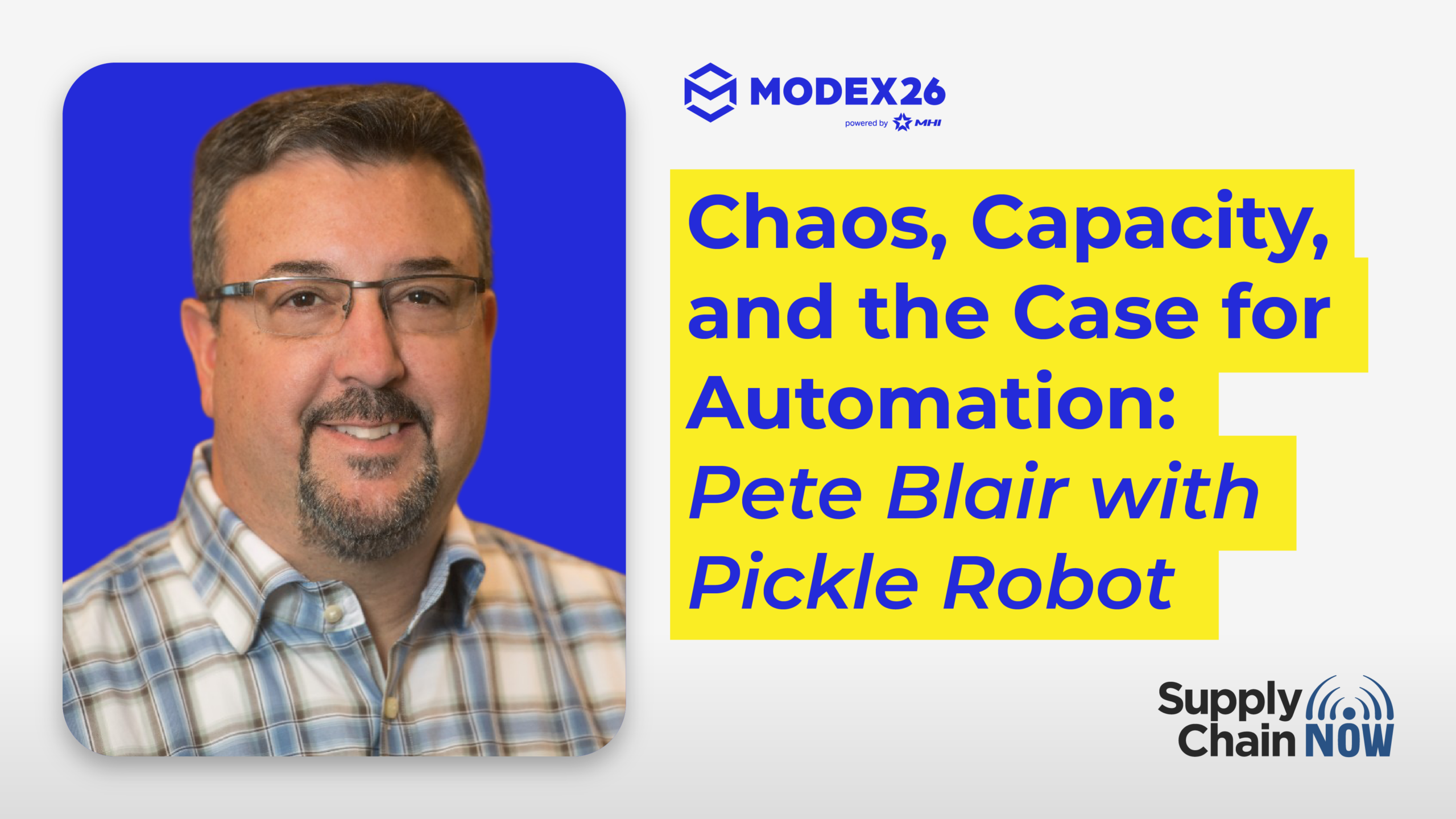 Chaos, Capacity, and the Case for Automation: Pete Blair with Pickle Robot
